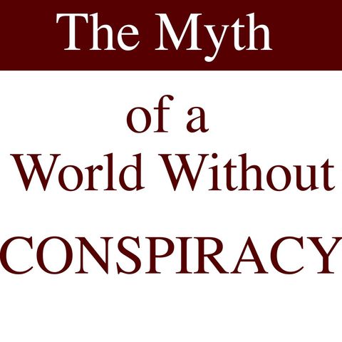 The Myth of a World Without Conspiracy [15 Mins]