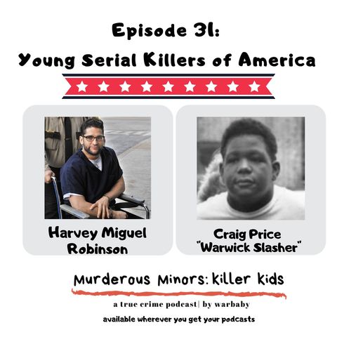 31: Young Serial Killers of America (Harvey Miguel Robinson - Craig Price: Warwick Slasher)