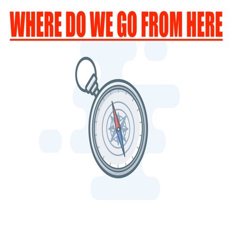 Episode 32 - "Where Do We Go From Here"