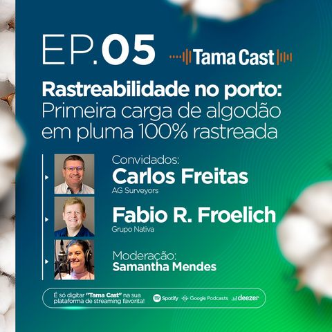 Tama Cast | EP 5º: Rastreabilidade no porto: Primeira carga de algodão em pluma 100% rastreada com Carlos Freitas e Fábio Froelich
