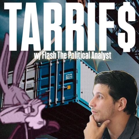 TARRIF$! w/ Flash The Political Analyst & Trebles Garcia