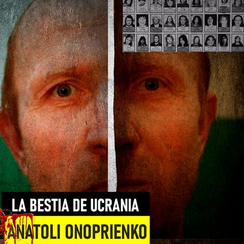 Anatoli Onoprienko| La Bestia De Ucrania