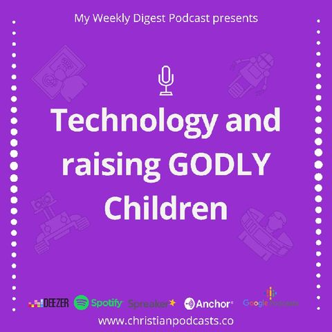 Technology and Raising Godly Children, Ep4.mp3