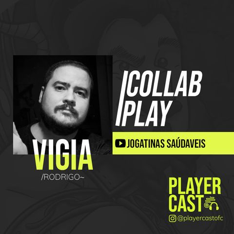 #011 - Collab Play - Vigia (Jogatinas Saudáveis)