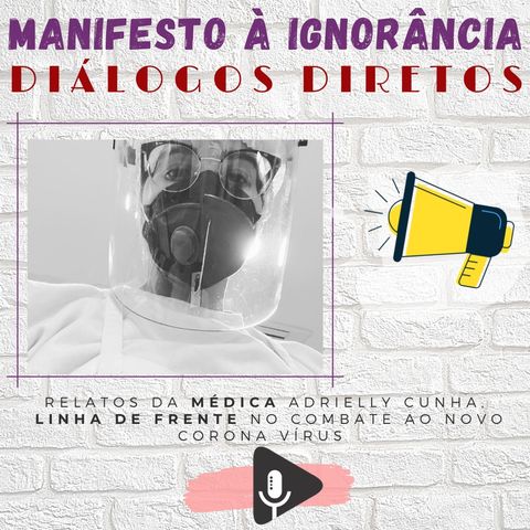 #12 - Manifesto à Ignorância com a médica Adrielly Cunha (UTI no COVID-19)