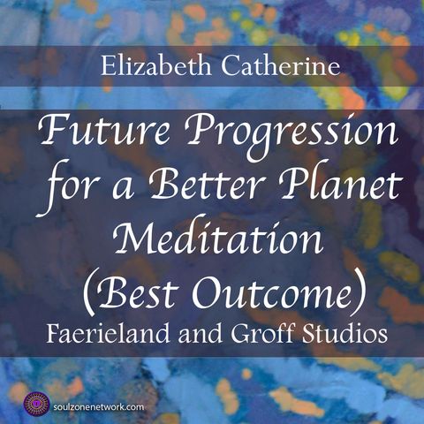 Meditation:Future Progression for a Better Planet (Best Outcome)