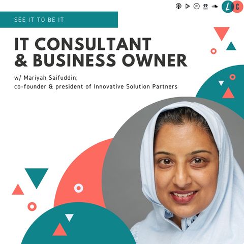 See It to Be It : IT Consultant & Business Owner (w/ Mariyah Saifuddin)