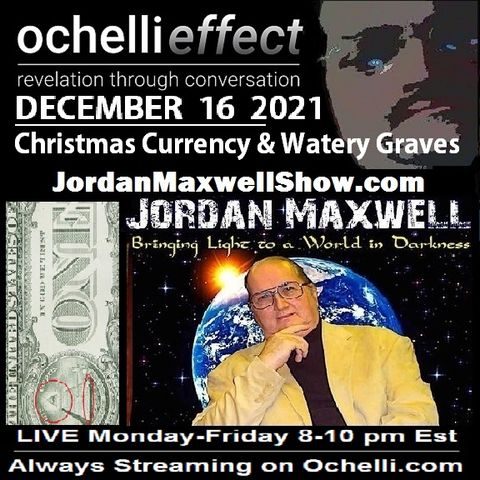 The Ochelli Effect 12-16-2021 Jordan Maxwell
