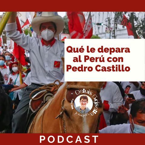 Qué le depara a Perú con Pedro Castillo