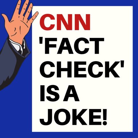 FACT CHECKING A CNN 'FACT CHECK'