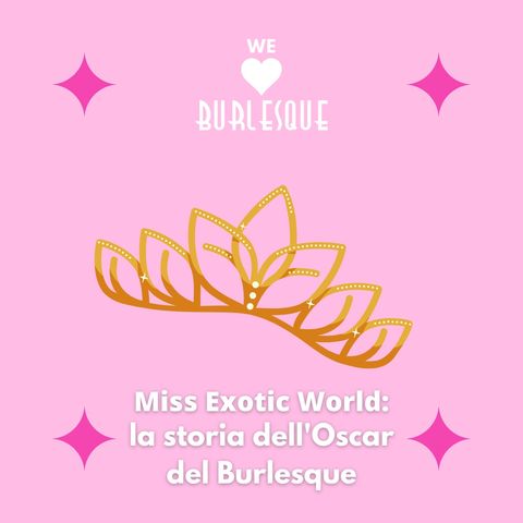 Miss Exotic World: la storia dell’Oscar del Burlesque