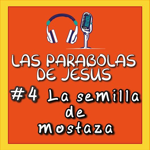 #4 Las parábolas de Jesús "La semilla de mostaza"