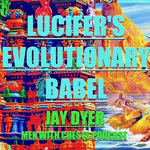 Lucifer's Evolutionary Babel - Jay Dyer on Men With Chests