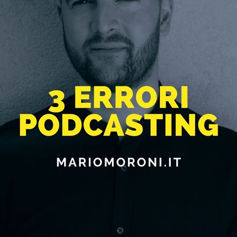3 Errori di chi comincia a fare Podcasting