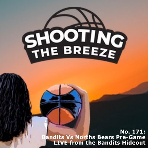 No. 171: Bandits Vs North Bears Pre-Game Live from the Hideout
