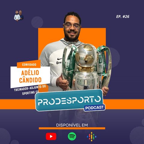ADÉLIO CÂNDIDO | Podcast Pró Desporto #26