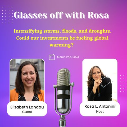 Intensifying storms, floods, and droughts.  Could our investments be fueling global warming? - Guest Elizabeth Landau