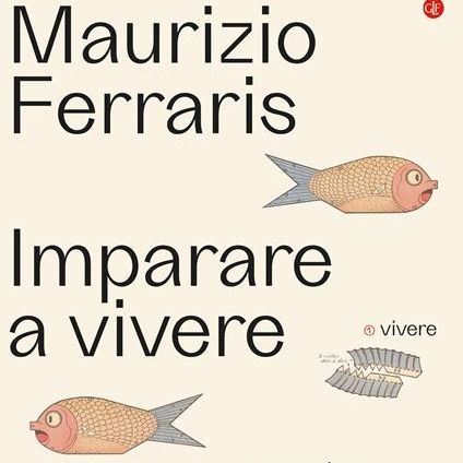 Maurizio Ferraris "Imparare a vivere"