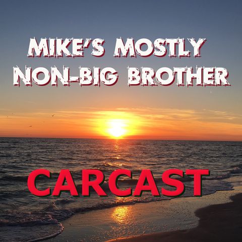 Mike's Mostly Non-Big Brother Carcast - Monday catch-up
