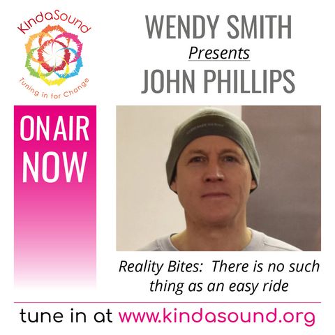 John Phillips: There's No Such Thing as an Easy Ride (Reality Bites with Wendy Smith)