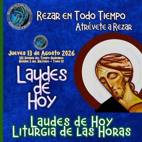 LAUDES DE HOY JUEVES 13 DE AGOSTO 2026. CAMINO NEOCATECUMENAL. LITURGIA DE LAS HORAS.
