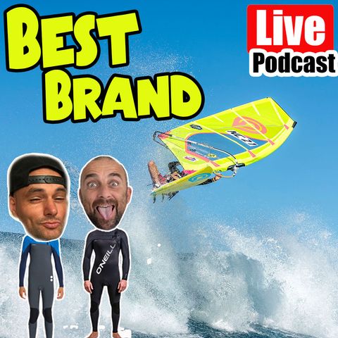 Best Windsurfing Brand - - Ben & Paul Podcast