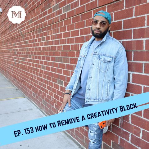 Ep 153. How to remove a creativity block in 3 steps
