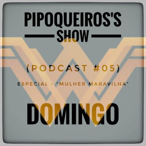 Podcast #05 (Especial - "Mulher Maravilha")