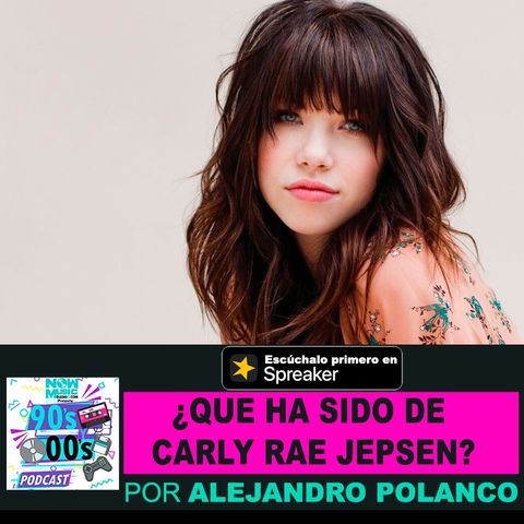 ¿Qué ha sido de Carly Rae Jepsen?