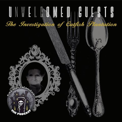 EP5:  Unwelcomed Guests - The Investigation of Catfish Plantation