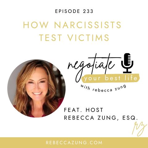 "How Narcissists Test Victims" on Negotiate Your Best Life with Rebecca Zung #233
