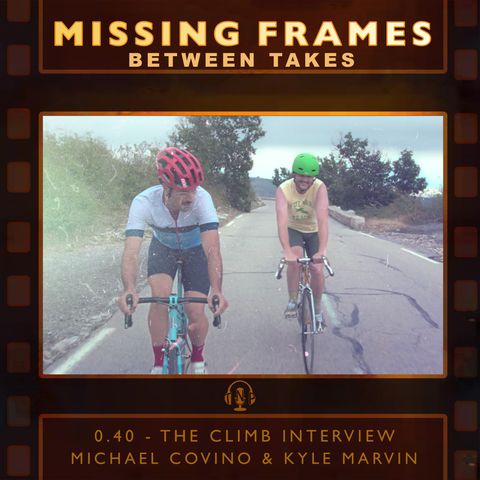 Between Takes 0.40 - The Climb Interview: Michael Covino & Kyle Marvin