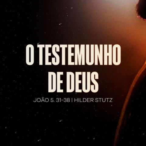 João 5.31-38 | O Testemunho de Deus