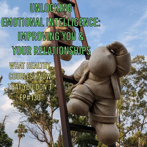 Unlocking Emotional Intelligence: Improving You & Your Relationships