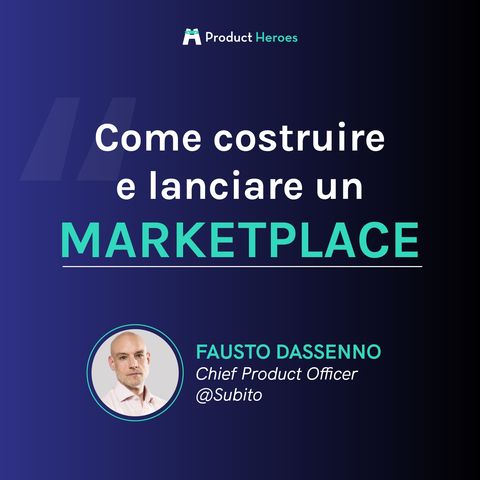 Come costruire e lanciare un marketplace - Con Fausto Dassenno, Chief Product Officer @Subito