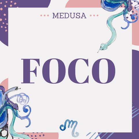 #09 Podcast Medusa - Foco