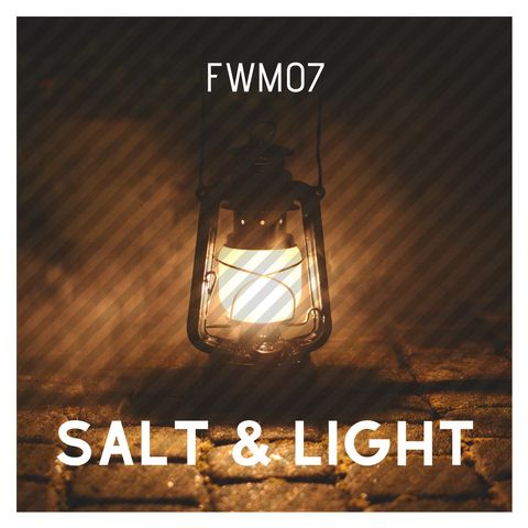 FWM07 Salt and Light