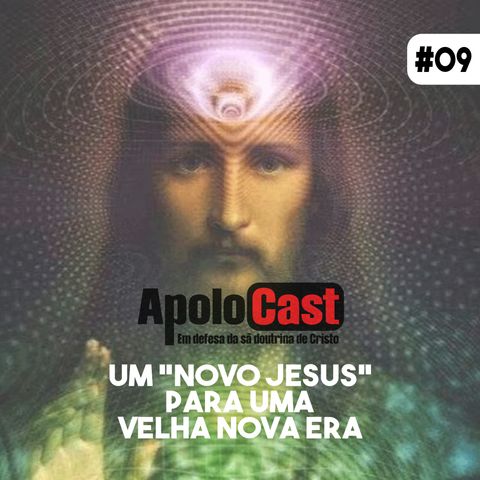 Apolocast #9 Um "novo Cristo" para uma velha nova era