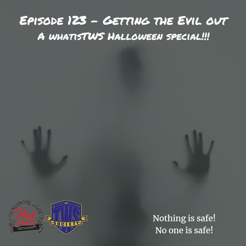 Episode 123 - Getting the Evil Out! (The Halloween Ep)