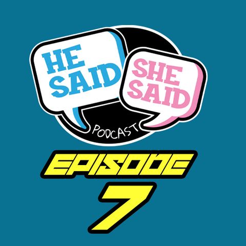He Said/She Said Podcast "Movies and More" | Episode 7