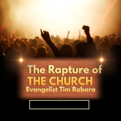 The Rapture Of the Church | Evangelist Tim Rabara