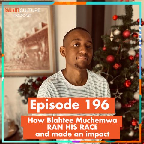 Episode 196 – How Blahtee Muchemwa RAN HIS RACE and made an impact