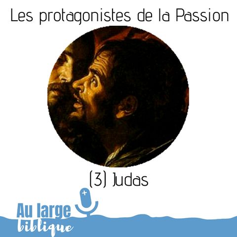 #143 Les protagonistes de la Passion (3) Judas