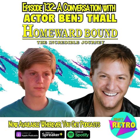Episode 132: "A Conversation with Actor Benj Thall" (Peter from Homeward Bound: The Incredible Journey)