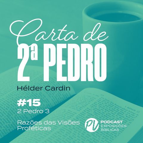 2 Pedro 3 - Razões das Visões Profeticas - Hélder Cardin