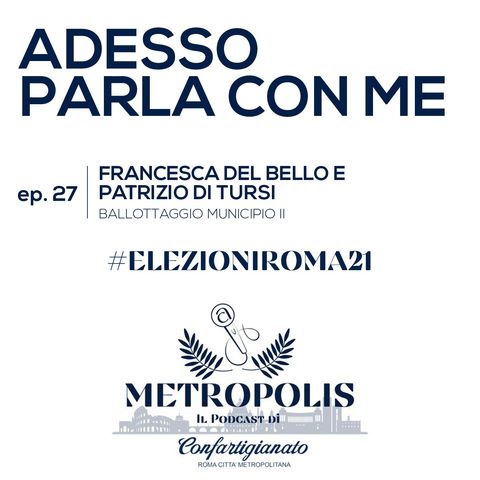 Ep.27  - Adesso Parla Con Me - Francesca Del Bello e Patrizio Di Tursi Ballottaggio municipio II