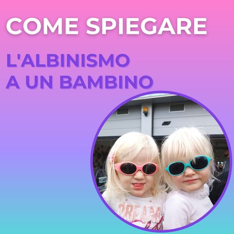 Come spiegare l'albinismo a un bambino