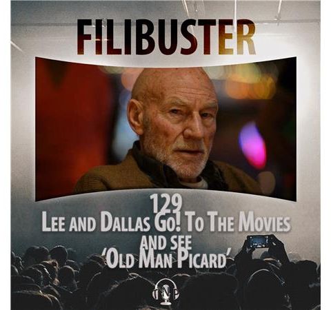 129 - Lee And Dallas Go! To The Movies and see 'Old Man Picard'