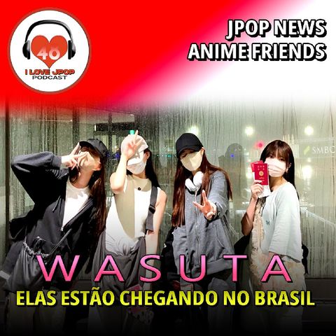 Wasuta! Elas Estão Chegando ao Brasil!