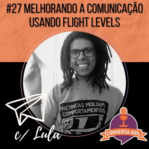 #27 - Melhorando a comunicação usando Flight Levels com Lula